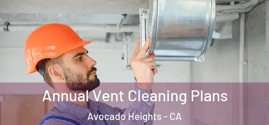  Annual Vent Cleaning Plans Avocado Heights - CA