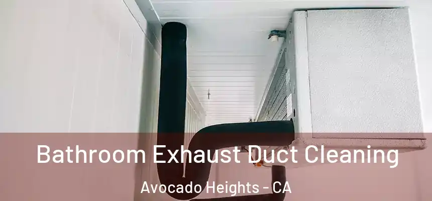  Bathroom Exhaust Duct Cleaning Avocado Heights - CA