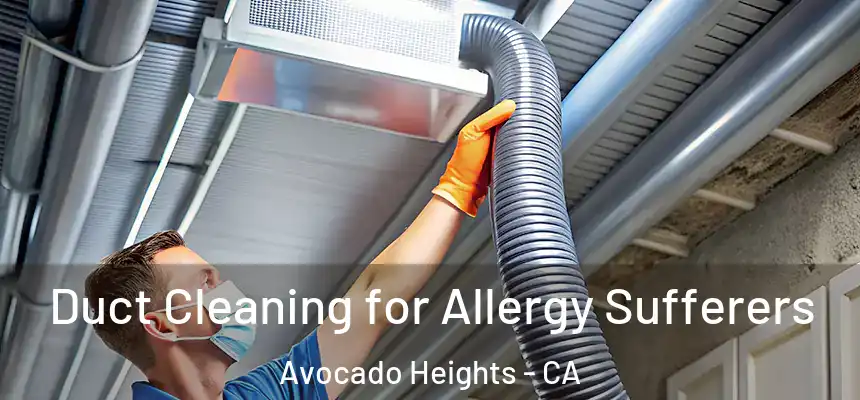  Duct Cleaning for Allergy Sufferers Avocado Heights - CA
