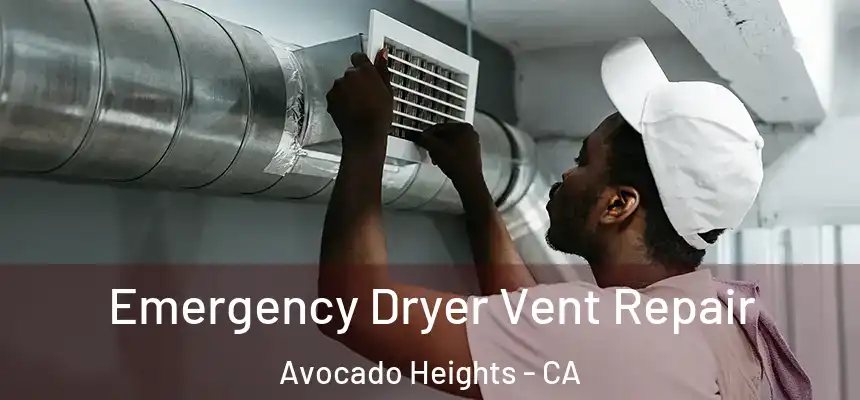  Emergency Dryer Vent Repair Avocado Heights - CA