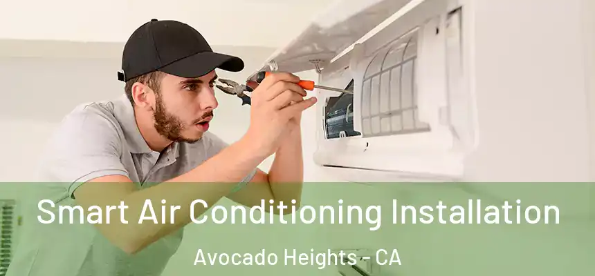  Smart Air Conditioning Installation Avocado Heights - CA
