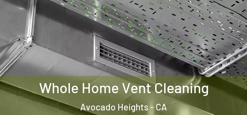  Whole Home Vent Cleaning Avocado Heights - CA